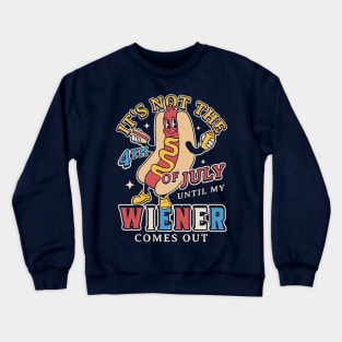 It's Not 4th of July Until My Wiener Comes Out Funny Hot Dog Crewneck Sweatshirt